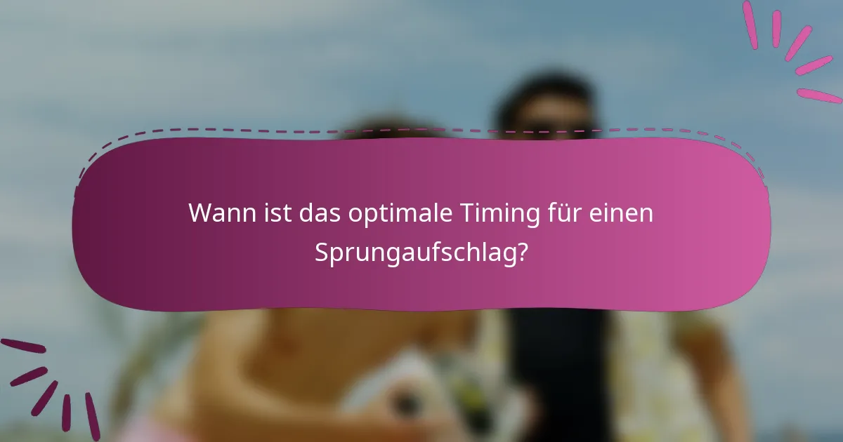 Wann ist das optimale Timing für einen Sprungaufschlag?