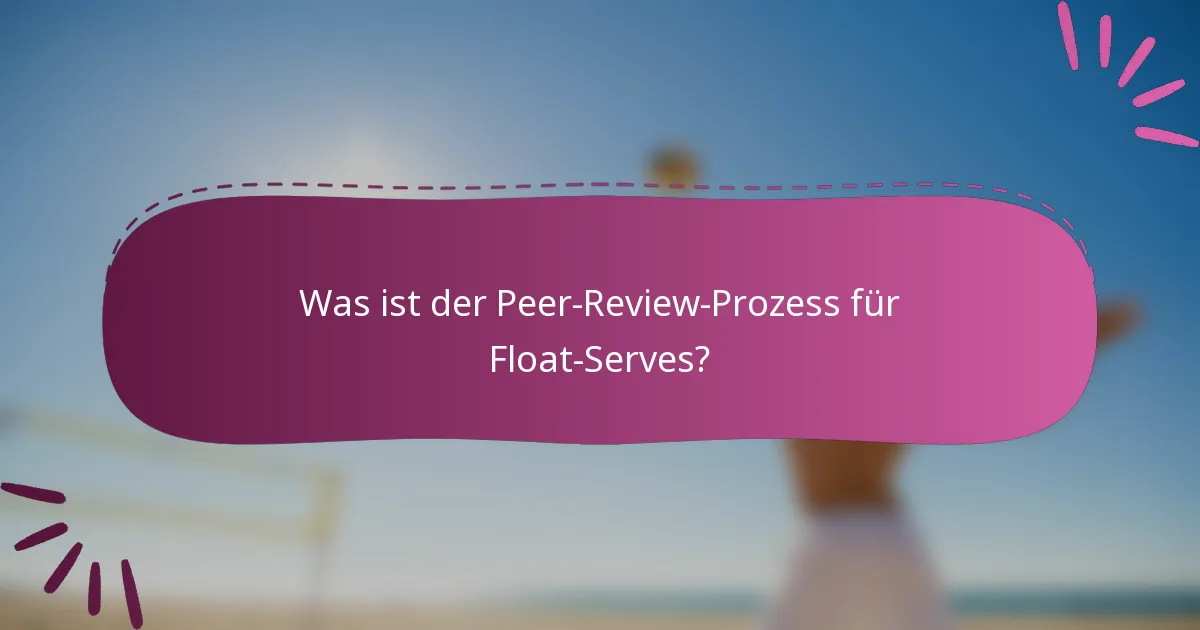 Was ist der Peer-Review-Prozess für Float-Serves?