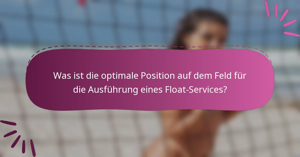 Was ist die optimale Position auf dem Feld für die Ausführung eines Float-Services?