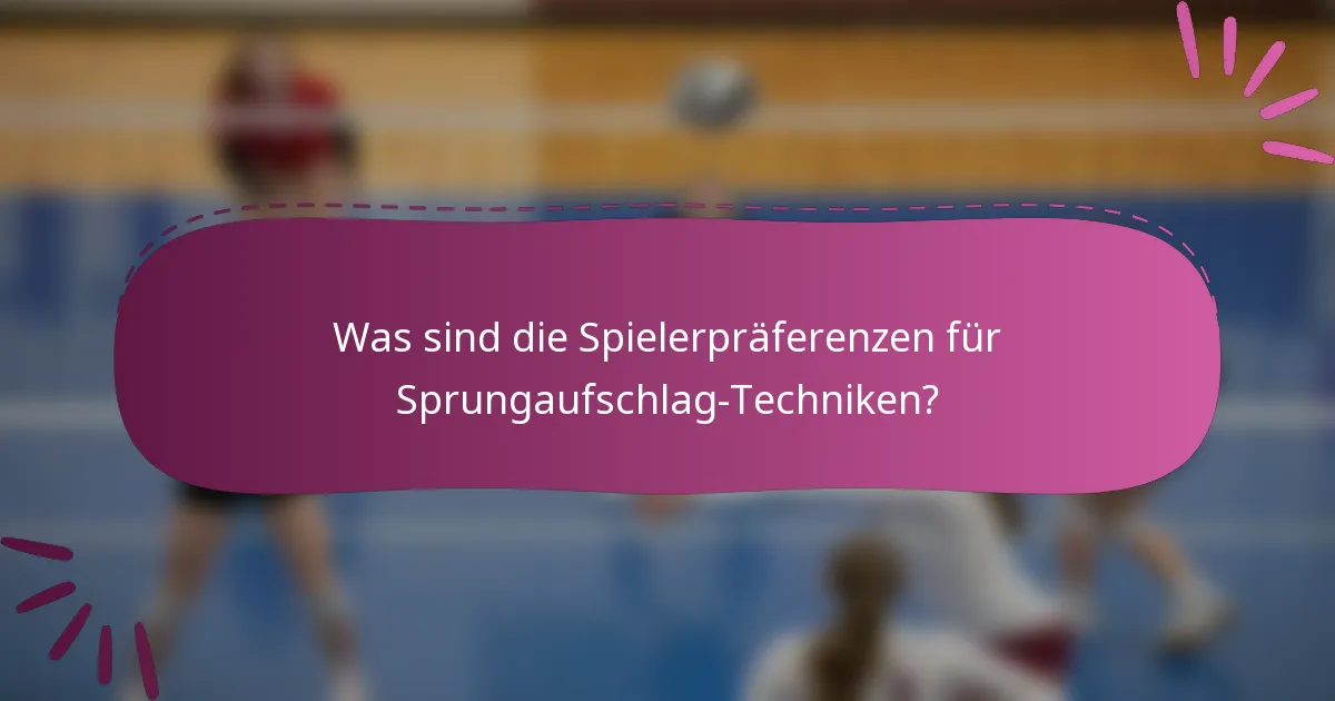 Was sind die Spielerpräferenzen für Sprungaufschlag-Techniken?