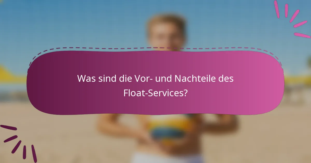 Was sind die Vor- und Nachteile des Float-Services?