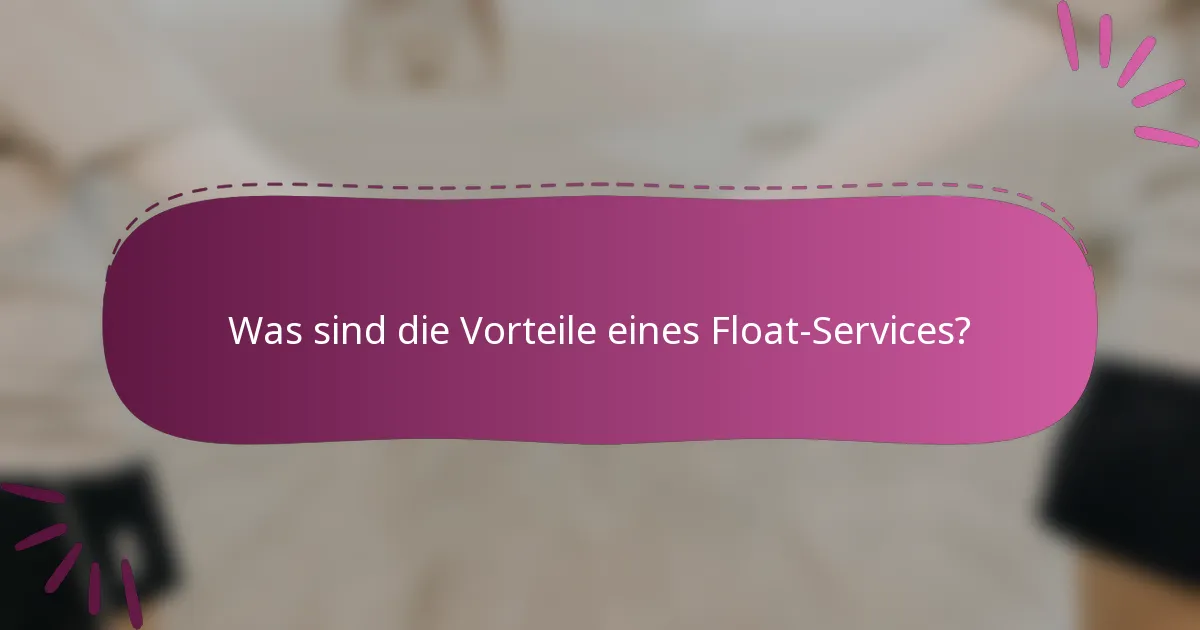 Was sind die Vorteile eines Float-Services?