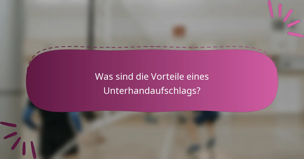 Was sind die Vorteile eines Unterhandaufschlags?