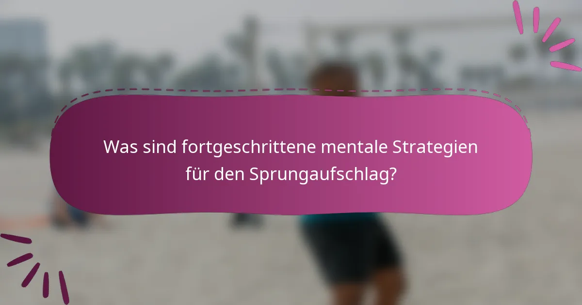 Was sind fortgeschrittene mentale Strategien für den Sprungaufschlag?