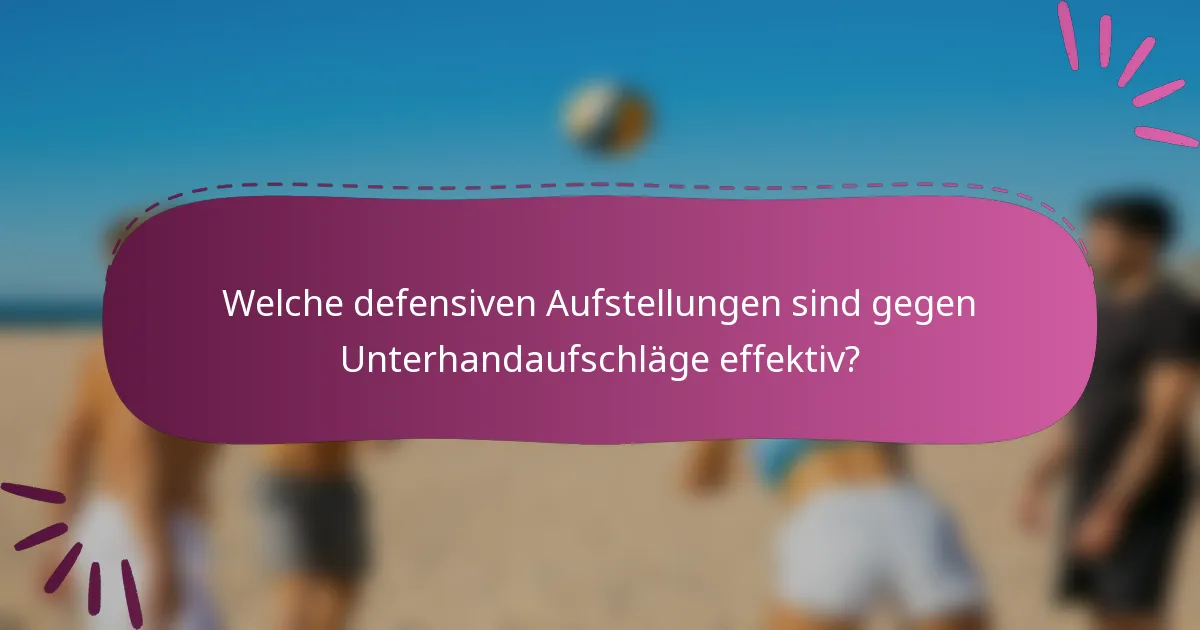 Welche defensiven Aufstellungen sind gegen Unterhandaufschläge effektiv?