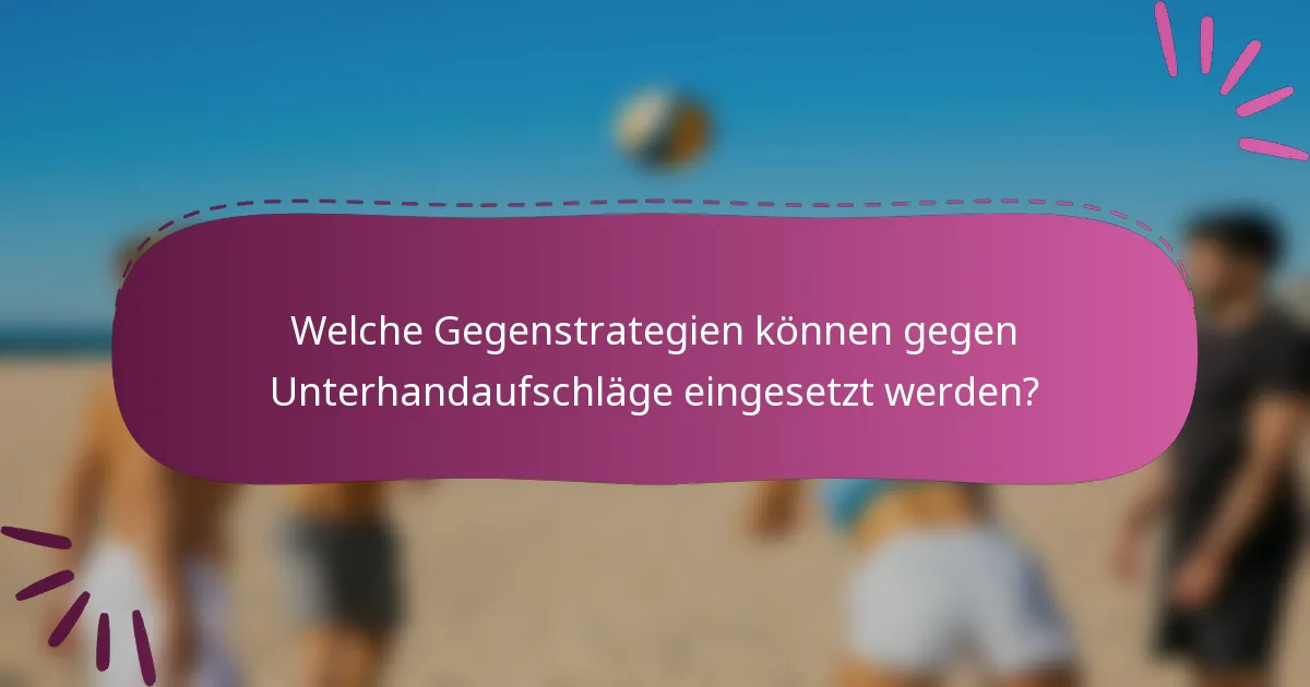 Welche Gegenstrategien können gegen Unterhandaufschläge eingesetzt werden?