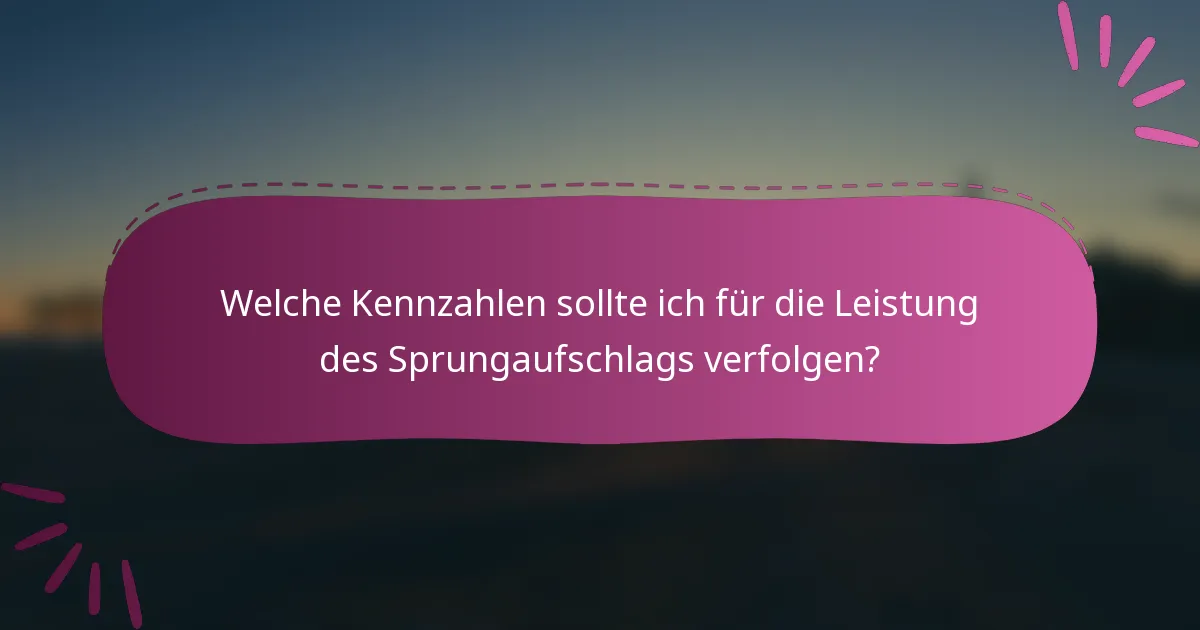 Welche Kennzahlen sollte ich für die Leistung des Sprungaufschlags verfolgen?
