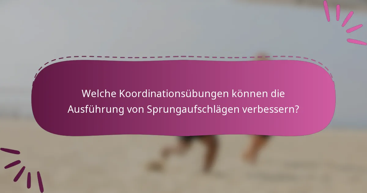 Welche Koordinationsübungen können die Ausführung von Sprungaufschlägen verbessern?