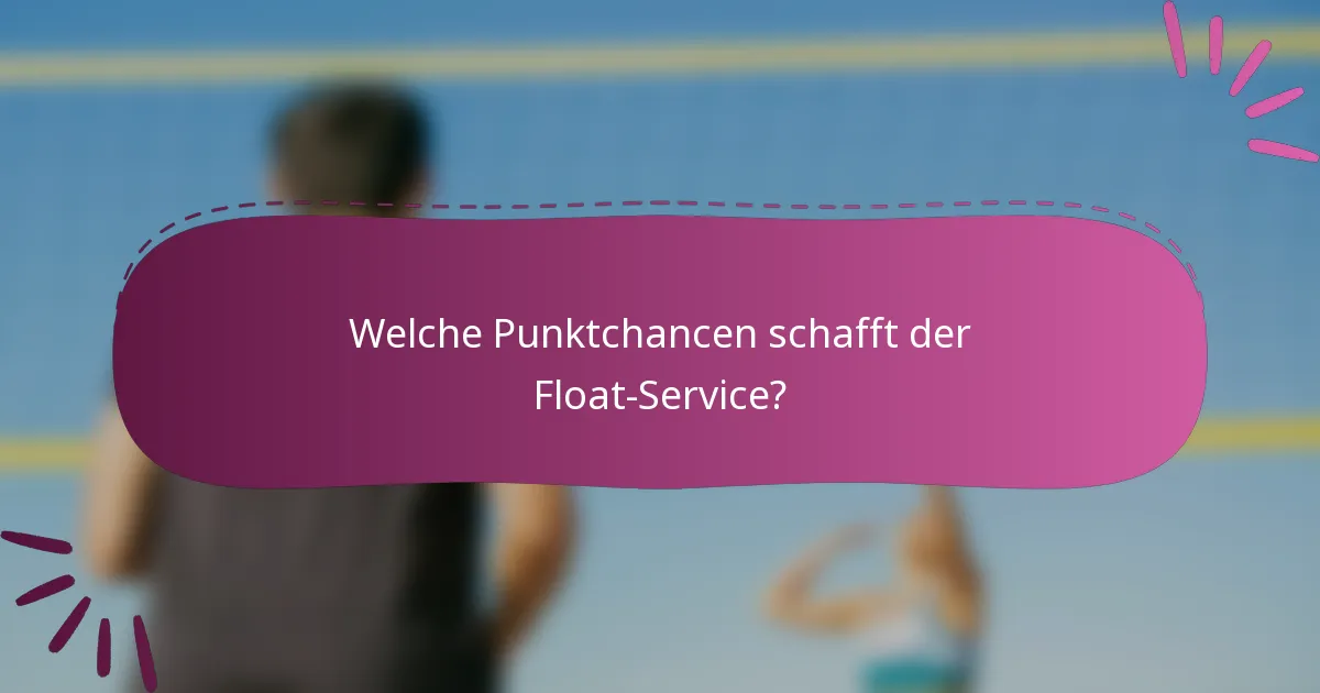 Welche Punktchancen schafft der Float-Service?
