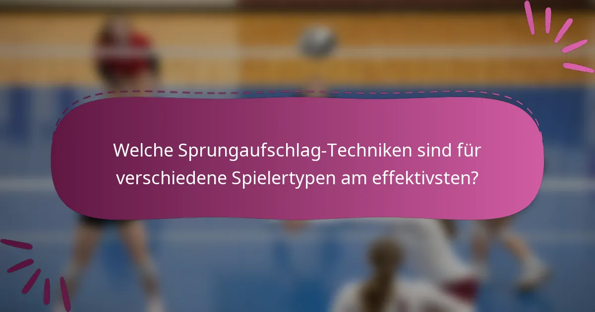 Welche Sprungaufschlag-Techniken sind für verschiedene Spielertypen am effektivsten?