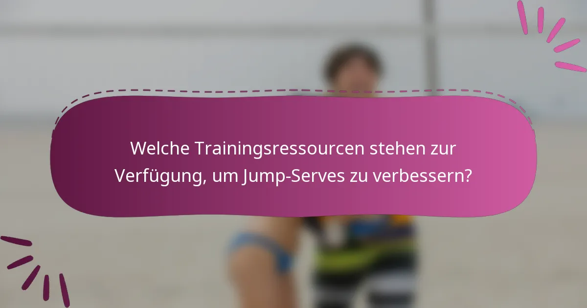 Welche Trainingsressourcen stehen zur Verfügung, um Jump-Serves zu verbessern?