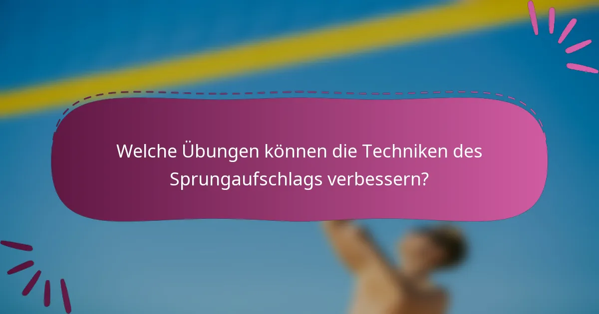 Welche Übungen können die Techniken des Sprungaufschlags verbessern?
