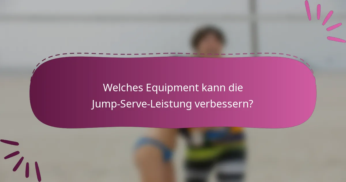 Welches Equipment kann die Jump-Serve-Leistung verbessern?