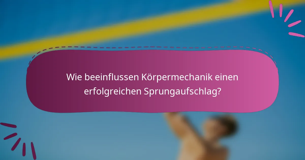 Wie beeinflussen Körpermechanik einen erfolgreichen Sprungaufschlag?