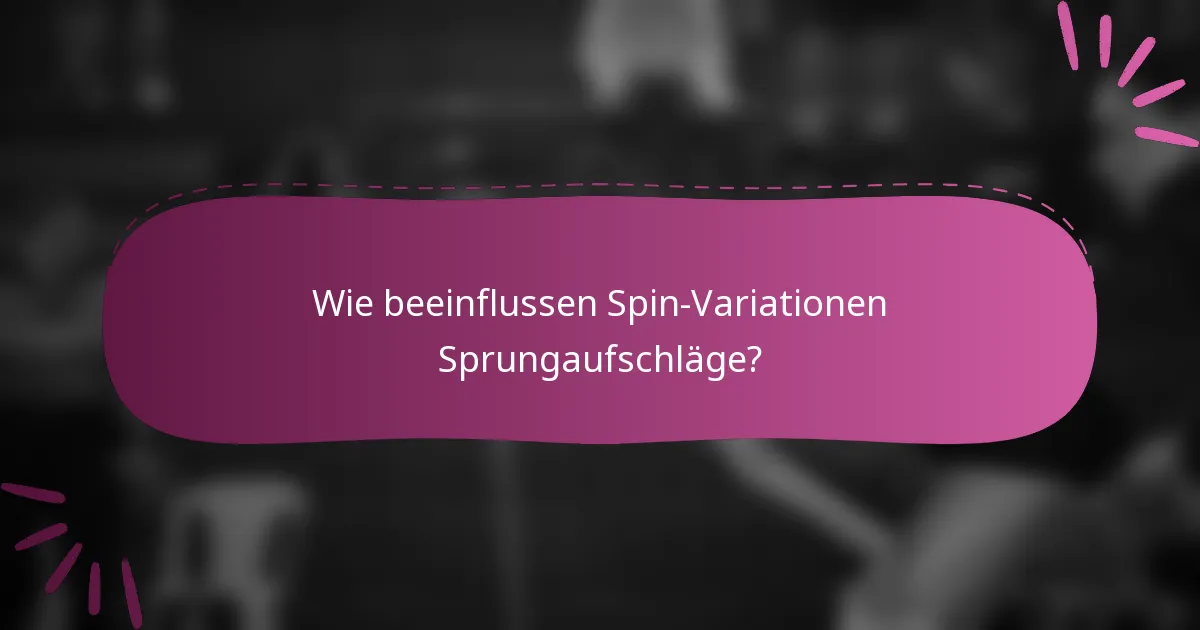 Wie beeinflussen Spin-Variationen Sprungaufschläge?