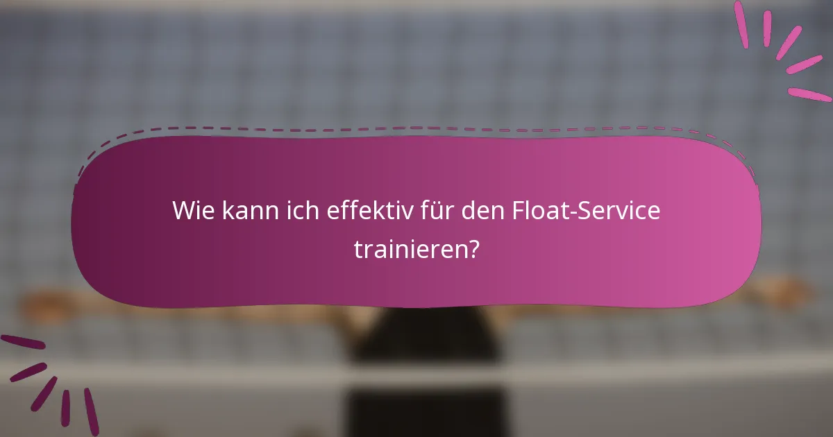 Wie kann ich effektiv für den Float-Service trainieren?