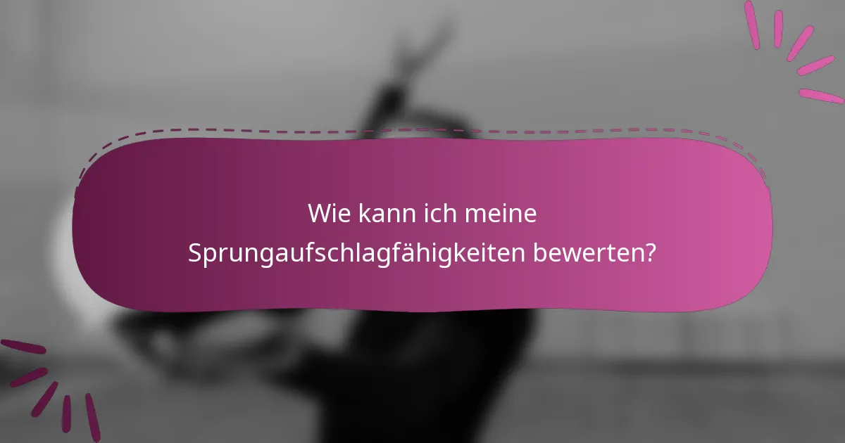 Wie kann ich meine Sprungaufschlagfähigkeiten bewerten?