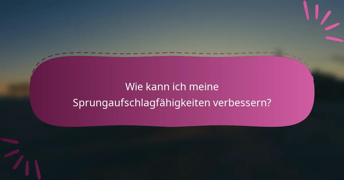 Wie kann ich meine Sprungaufschlagfähigkeiten verbessern?