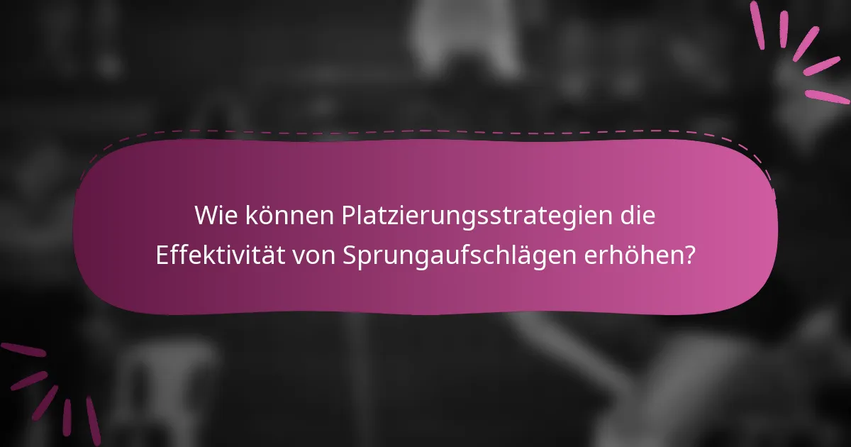 Wie können Platzierungsstrategien die Effektivität von Sprungaufschlägen erhöhen?