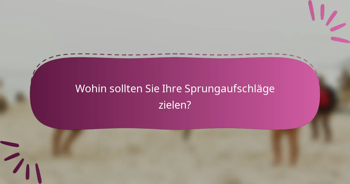 Wohin sollten Sie Ihre Sprungaufschläge zielen?